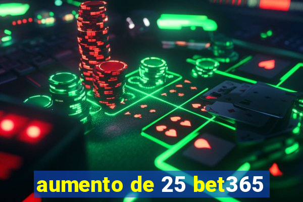 aumento de 25 bet365